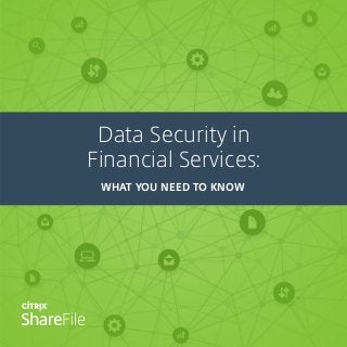 Data Security in
Financial Services:
WHAT YOU NEED TO KNOW
 