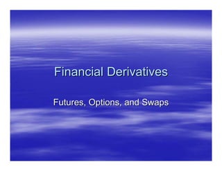 Financial Derivatives

Futures, Options, and Swaps
 
