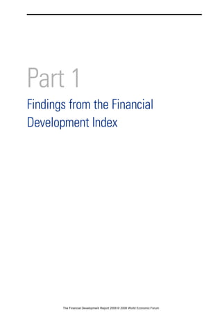 Part 1
Findings from the Financial
Development Index
The Financial Development Report 2008 © 2008 World Economic Forum
 