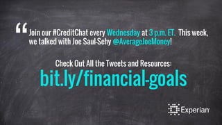 Join our #CreditChat every Wednesday at 3 p.m. ET. This week, 
“we talked with Joe Saul-Sehy @AverageJoeMoney! Check Out All the Tweets and Resources: 
bit.ly/financial-goals 
 