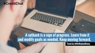 A setback is a sign of progress. Learn from it 
#CreditChat 
and modify goals as needed. Keep moving forward. 
Tweet by @MsMadamMoney 
 