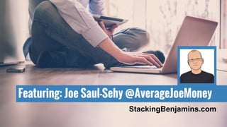 Featuring: Joe Saul-Sehy @AverageJoeMoney 
StackingBenjamins.com 
 