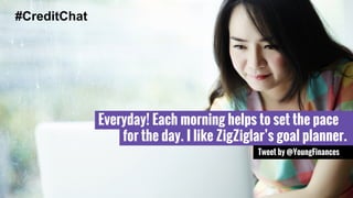 Everyday! Each morning helps to set the pace 
for the day. I like ZigZiglar’s goal planner. 
Tweet by @YoungFinances 
#Cre...