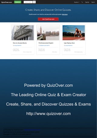 (2) Powered by QuizOver.com - http://www.quizover.com
QuizOver.com is the leading online quiz & exam creator
Copyright (c) 2009-2014 all rights reserved
About Us
Powered by QuizOver.com
The Leading Online Quiz & Exam Creator
Create, Share, and Discover Quizzes & Exams
http://www.quizover.com
 