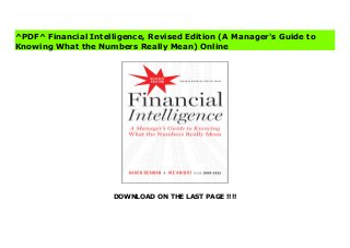 DOWNLOAD ON THE LAST PAGE !!!!
^PDF^ Financial Intelligence, Revised Edition (A Manager's Guide to Knowing What the Numbers Really Mean) File Inc. magazine calls it one of ?the best, clearest guides to the numbers” on the market. Readers agree, saying it’s exactly ?what I need to know” and calling it a ?must-read” for decision makers without expertise in finance.Since its release in 2006, Financial Intelligence has become a favorite among managers who need a guided tour through the numbers—helping them to understand not only what the numbers really mean, but also why they matter. This new, completely updated edition brings the numbers up to date and continues to teach the basics of finance to managers who need to use financial data to drive their business. It also addresses issues that have become even more important in recent years—including questions around the financial crisis and those around broader financial and accounting literacy.Accessible, jargon-free, and filled with entertaining stories of real companies, Financial Intelligence gives nonfinancial managers the confidence to understand the nuance beyond the numbers—to help bring everyday work to a new level.
^PDF^ Financial Intelligence, Revised Edition (A Manager's Guide to
Knowing What the Numbers Really Mean) Online
 