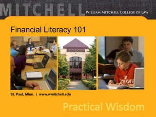 St. Paul, Minn. | www.wmitchell.edu
Practical Wisdom
Financial Literacy 101
 