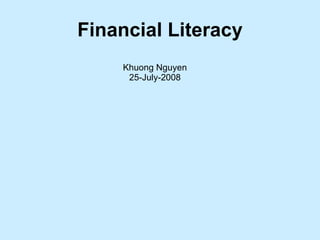 Financial Literacy Khuong Nguyen 25-July-2008 