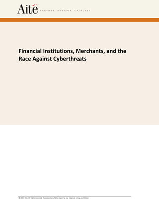 Financial Institutions, Merchants, and the
Race Against Cyberthreats

© 2013 RSA. All rights reserved. Reproduction of this report by any means is strictly prohibited.

 
