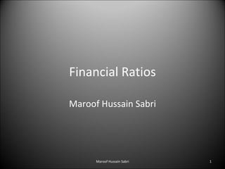 Financial Ratios Maroof Hussain Sabri Maroof Hussain Sabri 