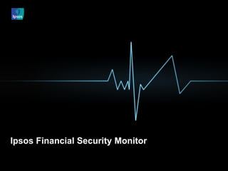 Ipsos Financial Security Monitor  