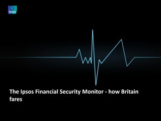 The Ipsos Financial Security Monitor - how Britain fares  