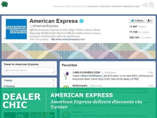TRENDWATCHING.COM PREMIUM | FINANCIAL SERVICES INDUSTRY PRESENTATION




DEALER   AMERICAN EXPRESS
         American Express delivers discounts via
CHIC     Twitter
 