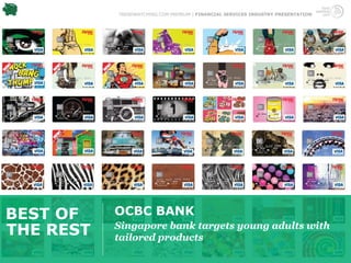 TRENDWATCHING.COM PREMIUM | FINANCIAL SERVICES INDUSTRY PRESENTATION




BEST OF    OCBC BANK
THE REST   Singapore bank targets young adults with
           tailored products
 
