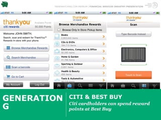 TRENDWATCHING.COM PREMIUM | FINANCIAL SERVICES INDUSTRY PRESENTATION




GENERATION         CITI & BEST BUY
                   Citi cardholders can spend reward
G                  points at Best Buy
 