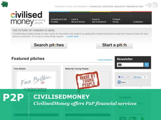 TRENDWATCHING.COM PREMIUM | FINANCIAL SERVICES INDUSTRY PRESENTATION




P2P   CIVILISEDMONEY
      CivilisedMoney offers P2P financial services
 