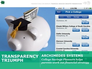 TRENDWATCHING.COM PREMIUM | FINANCIAL SERVICES INDUSTRY PRESENTATION




TRANSPARENCY          ARCHIMEDES SYSTEMS
TRIUMPH               College Savings Planners helps
                      parents work out financial strategy
 