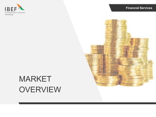 Financial Services
MARKET
OVERVIEW
 