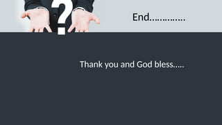 End…………..
Thank you and God bless…..
 