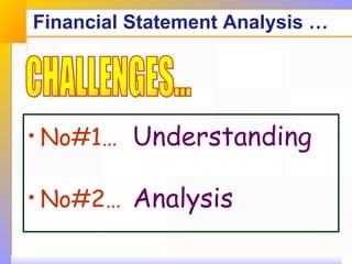 Financial Statement Analysis … No#1…   Understanding No#2…   Analysis  CHALLENGES... 
