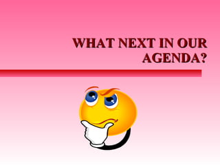WHAT NEXT IN OUR AGENDA? 