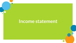 Income statement
 