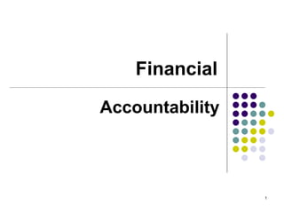 1
Financial
Accountability
 