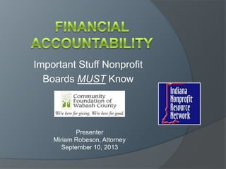 Important Stuff Nonprofit
Boards MUST Know
Presenter
Miriam Robeson, Attorney
September 10, 2013
 
