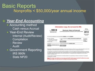 Basic Reports
Nonprofits < $50,000/year annual income
 Year-End Accounting
 Accounting method
○ Cash versus Accrual
 Ye...