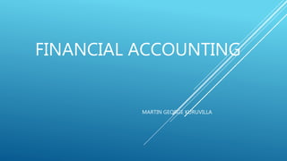 FINANCIAL ACCOUNTING
MARTIN GEORGE KURUVILLA
 