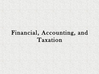 Financial, Accounting, and
Taxation
 