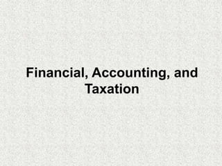 Financial, Accounting, and
Taxation
 