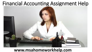 Financial Accounting Assignment Help
www.msahomeworkhelp.com
 