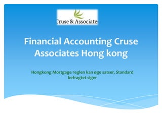 Financial Accounting Cruse
   Associates Hong kong
 Hongkong Mortgage reglen kan øge satser, Standard
                befragtet siger
 