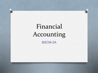 Financial
Accounting
BSCM-2A
 