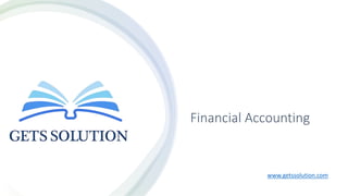 Financial Accounting​
www.getssolution.com
 