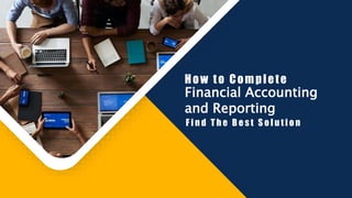 Financial Accounting
and Reporting
How to Complete
F i n d T h e B e s t S o l u t i o n
 