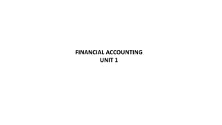 FINANCIAL ACCOUNTING
UNIT 1
 