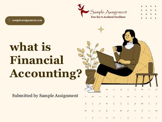 what is
Financial
Accounting?
Submitted by Sample Assignment
sampleassignment.com
 