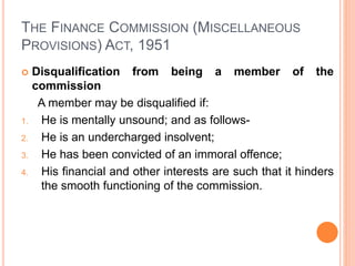 THE FINANCE COMMISSION (MISCELLANEOUS
PROVISIONS) ACT, 1951
 Salaries and allowances of the members
The members of the co...