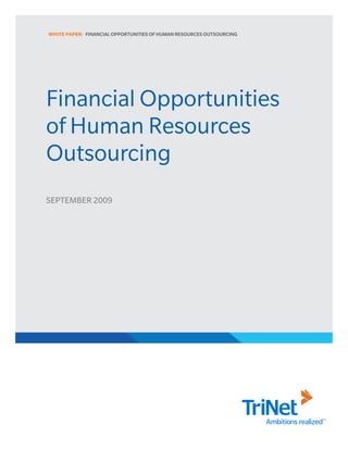 WHITE PAPER: FINANCIAL OPPORTUNITIES OF HUMAN RESOURCES OUTSOURCING




Financial Opportunities
of Human Resources
Outsourcing
SEPTEMBER 2009
 