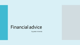Financialadvice
by peter mirenda
 