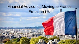 Financial Advice for Moving to France
From the UK
 