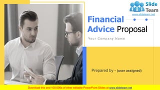 Financial
Advice Proposal
Yo u r C o m p a n y N a m e
Prepared by - (user assigned)
 