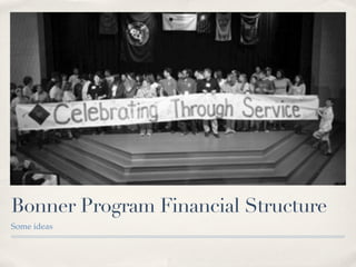 Bonner Program Financial Structure
Some ideas
 