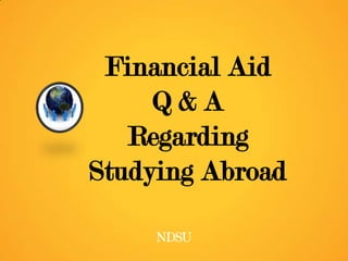 Financial Aid
Q&A
Regarding
Studying Abroad

 