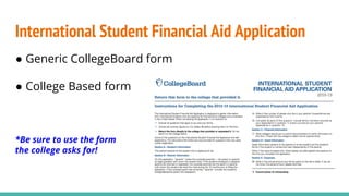 International Student Financial Aid Application
● Generic CollegeBoard form
● College Based form
*Be sure to use the form
the college asks for!
 