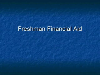 Freshman Financial AidFreshman Financial Aid
 