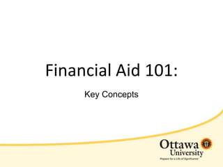 Financial Aid 101:
Key Concepts
 