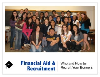Financial Aid &   Who and How to
   Recruitment    Recruit Your Bonners
 
