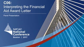 #NACAC17
C06:
Interpreting the Financial
Aid Award Letter
Panel Presentation
 
